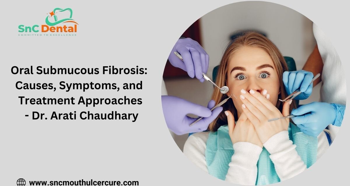 Oral Submucous Fibrosis: Causes, Symptoms, and Treatment Approaches.